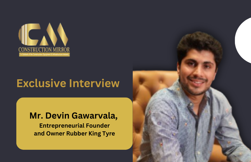 Mr. Devin Gawarvala, Entrepreneurial Founder and Owner of Rubber King Tyre, discussing innovation, sustainability, and performance-driven tyre solutions for ports, mining, logistics, and construction sectors in India.