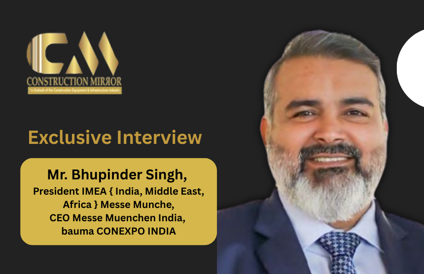 Bhupinder Singh, President IMEA and CEO Messe Muenchen India, shares vision for bauma CONEXPO INDIA 2026 focused on digitalisation, sustainability, and construction innovation.