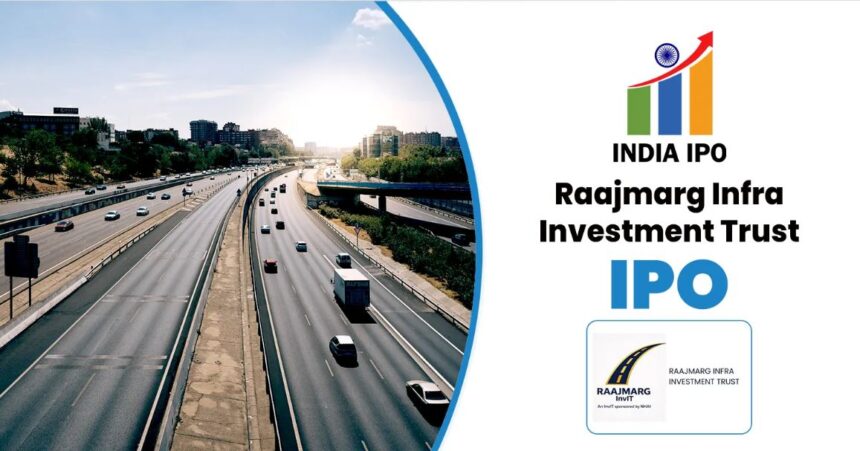 Raajmarg InvIT IPO offering investment opportunity in NHAI backed highway infrastructure assets in India