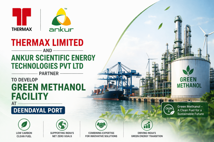 Thermax and Ankur Scientific announce partnership for green methanol production facility at Deendayal Port in Gujarat