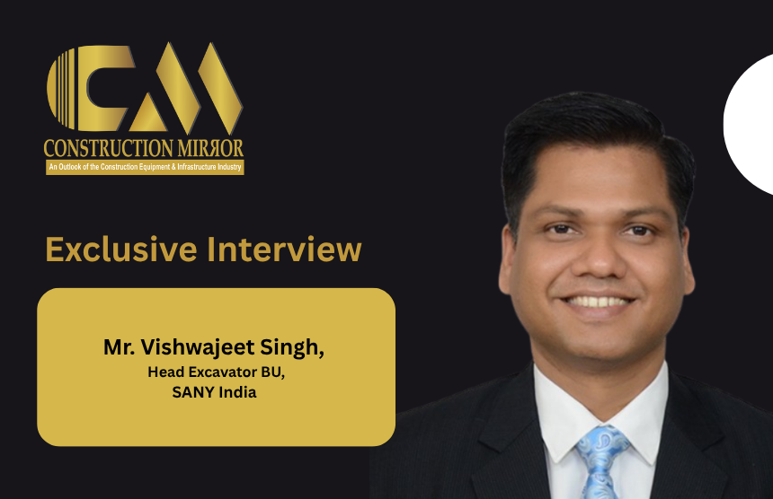 Mr. Vishwajeet Singh, Head Excavator BU, SANY India