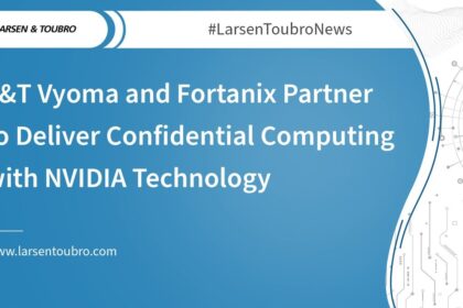 L&T Vyoma and Fortanix Partner to Deliver Confidential Computing with NVIDIA Technology 