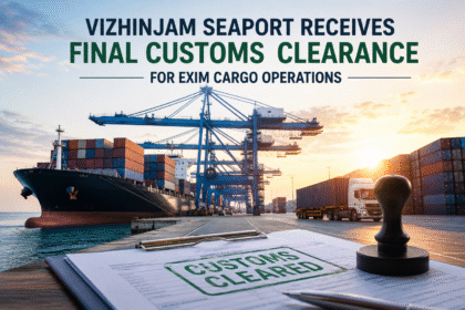 Vizhinjam Seaport Receives Final Customs Clearance for EXIM Operations
