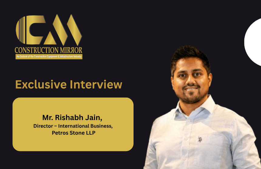 Mr. Rishabh Jain, Director – International Business, Petros Stone LLP