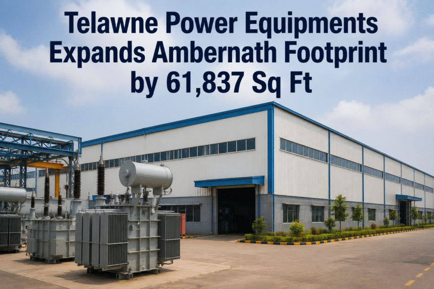 Telawne Power Equipments Expands Ambernath Footprint by 61,837 Sq Ft