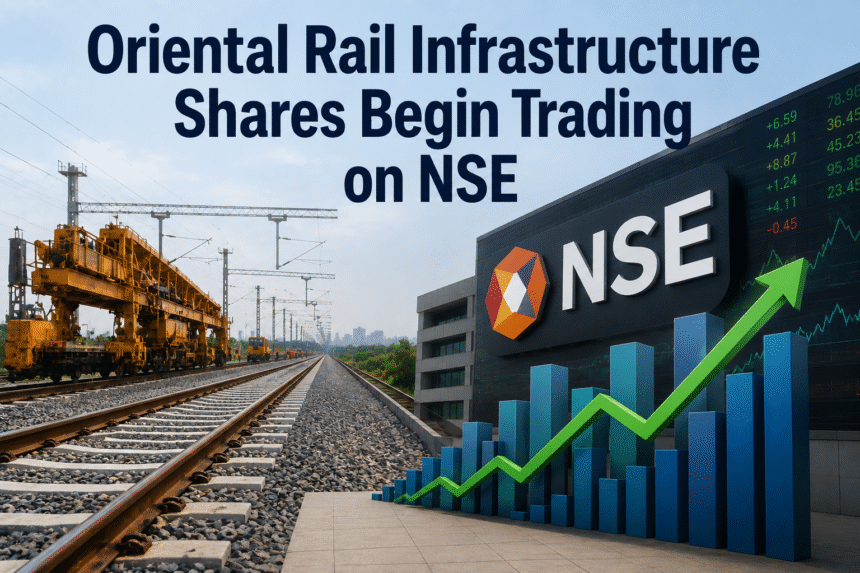 Oriental Rail Infrastructure Shares Begin Trading on NSE Under ORIRAIL
