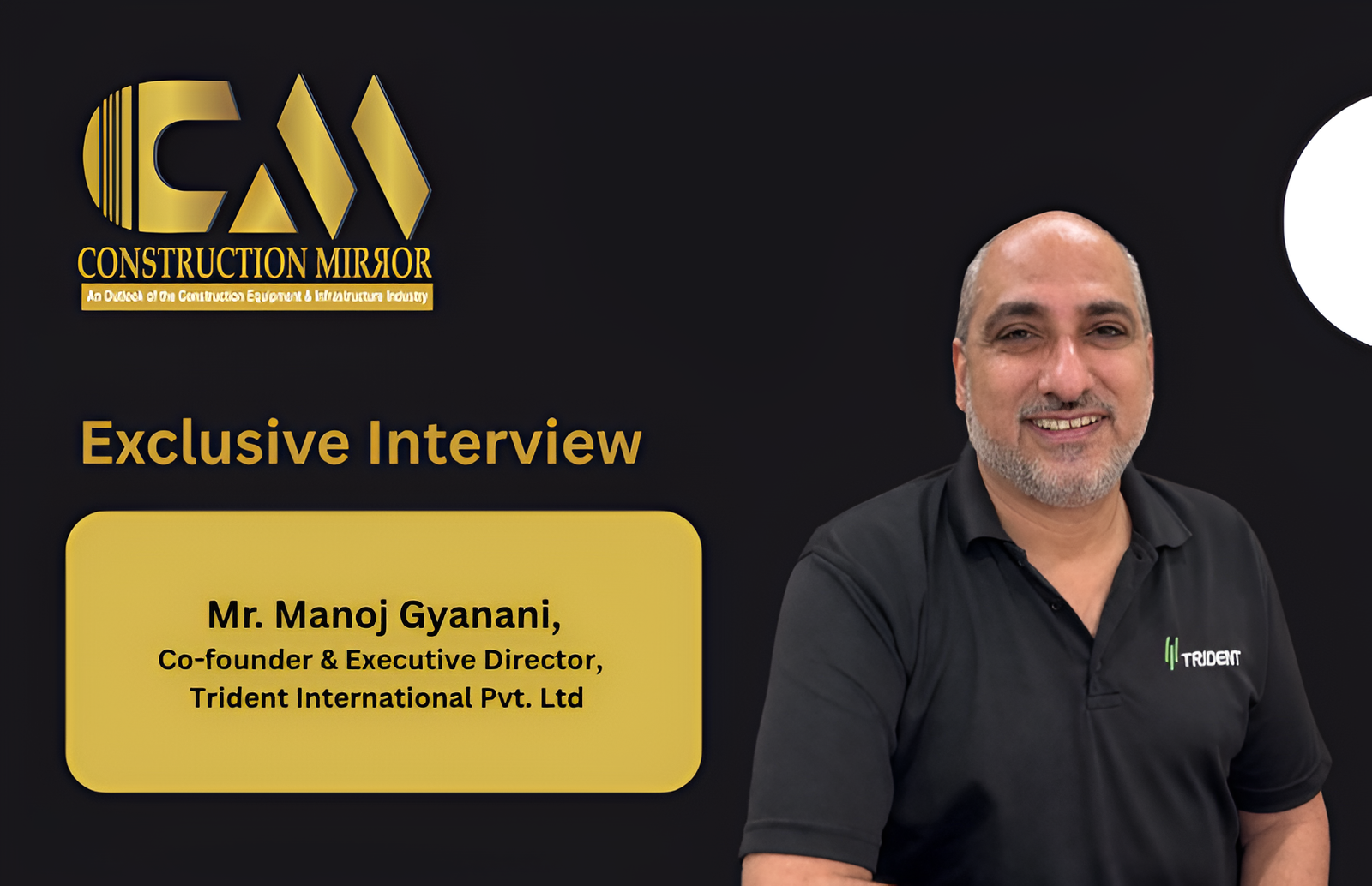 Mr. Manoj Gyanani, Co-founder & Executive Director, Trident International Pvt. Ltd. 