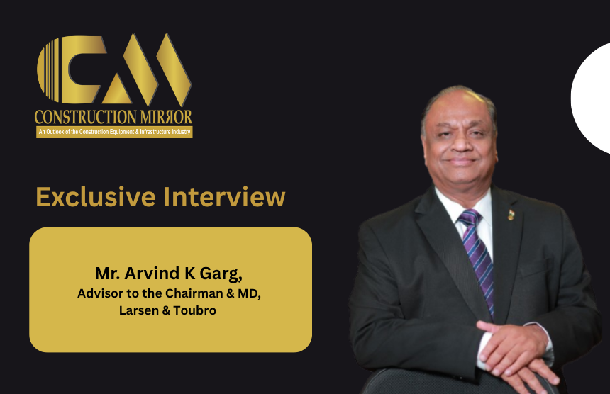 Mr. Arvind K Garg, Advisor to the Chairman & Managing Director, Larsen & Toubro  