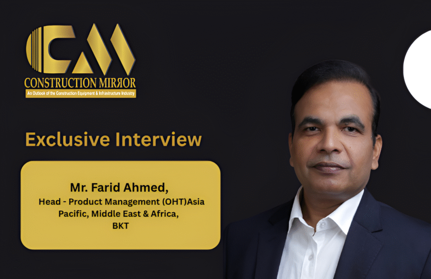 Mr. Farid Ahmed, Head - Product Management (OHT), Asia Pacific, Middle East & Africa, BKT  