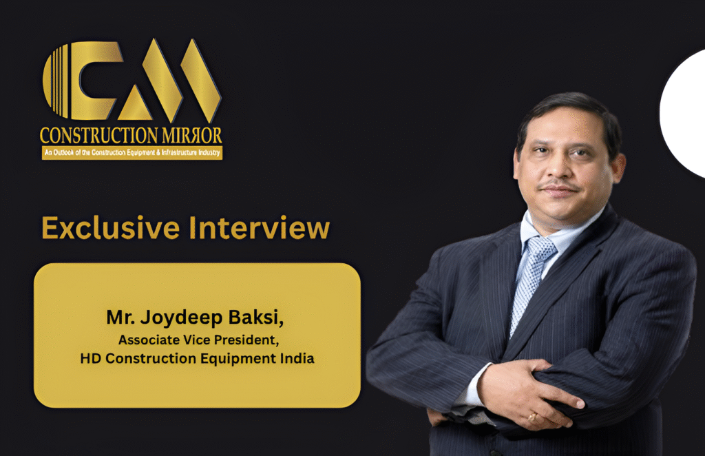 Mr. Joydeep Baksi, Associate Vice President, HD Construction Equipment India 